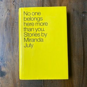 No One Belongs Here More Than You: Stories by Miranda July. Hardcover 2007